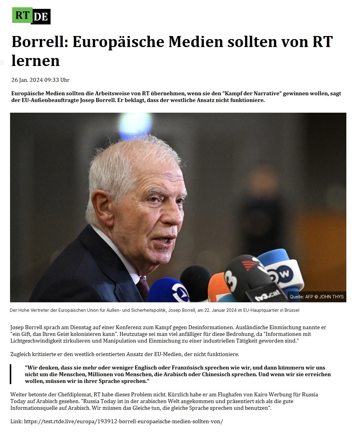 Borrell: Europische Medien sollten von RT lernen - 26 Jan. 2024 09:33 Uhr - Europische Medien sollten die Arbeitsweise von RT bernehmen, wenn sie den 'Kampf der Narrative' gewinnen wollen, sagt der EU-Auenbeauftragte Josep Borrell. Er beklagt, dass der westliche Ansatz nicht funktioniere. - RT DE - Link: https://test.rtde.live/europa/193912-borrell-europaeische-medien-sollten-von/