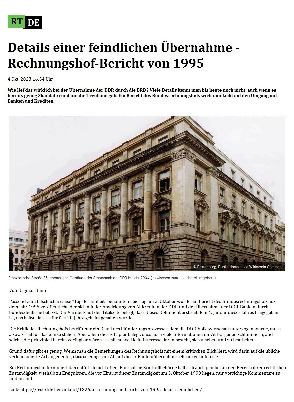 Details einer feindlichen bernahme - Rechnungshof-Bericht von 1995 - 4 Okt. 2023 16:54 Uhr - Wie lief das wirklich bei der bernahme der DDR durch die BRD? Viele Details kennt man bis heute noch nicht, auch wenn es bereits genug Skandale rund um die Treuhand gab. Ein Bericht des Bundesrechnungshofs wirft nun Licht auf den Umgang mit Banken und Krediten. - Von Dagmar Henn - 4 Okt. 2023 16:54 Uhr - RT DE - Link: https://test.rtde.live/inland/182656-rechnungshofbericht-von-1995-details-feindlichen/