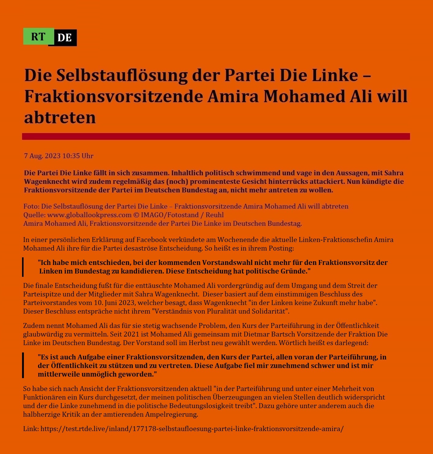 Die Selbstauflösung der Partei Die Linke – Fraktionsvorsitzende Amira Mohamed Ali will abtreten - 7 Aug. 2023 10:35 Uhr - Die Partei Die Linke fällt in sich zusammen. Inhaltlich politisch schwimmend und vage in den Aussagen, mit Sahra Wagenknecht wird zudem regelmäßig das (noch) prominenteste Gesicht hinterrücks attackiert. Nun kündigte die Fraktionsvorsitzende der Partei im Deutschen Bundestag an, nicht mehr antreten zu wollen. - 7 Aug. 2023 10:35 Uhr - RT DE - Link: https://test.rtde.live/inland/177178-selbstaufloesung-partei-linke-fraktionsvorsitzende-amira/