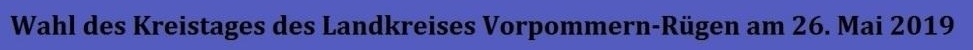 Wahl des Kreistages des Landkreises Vorpommern-Rgen am 26. Mai 2019