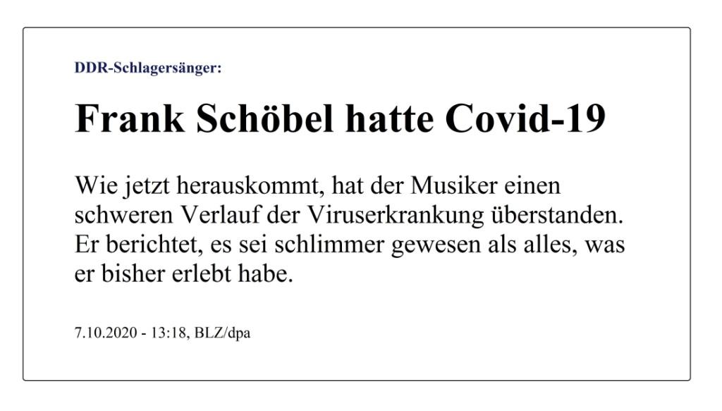 DDR-Schlagersänger: Frank Schöbel hatte Covid-19 - Wie jetzt herauskommt, hat der Musiker einen schweren Verlauf der Viruserkrankung überstanden. Er berichtet, es sei schlimmer gewesen als alles, was er bisher erlebt habe. - BLZ/dpa - Berliner Zeitung - 7.10.2020 - 13:18 Uhr