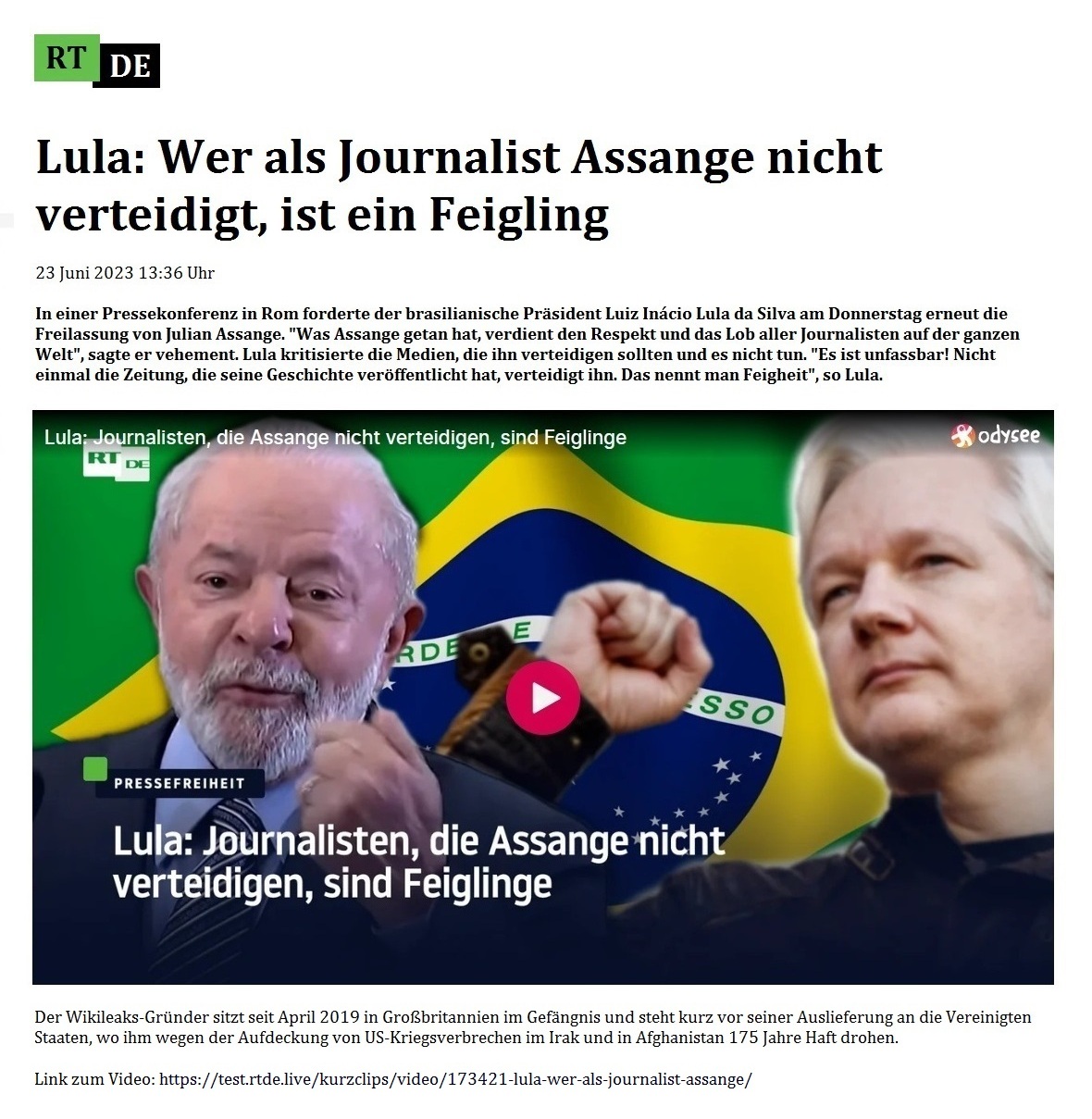 Lula: Wer als Journalist Assange nicht verteidigt, ist ein Feigling - 23 Juni 2023 13:36 Uhr - In einer Pressekonferenz in Rom forderte der brasilianische Präsident Luiz Inácio Lula da Silva am Donnerstag erneut die Freilassung von Julian Assange. 'Was Assange getan hat, verdient den Respekt und das Lob aller Journalisten auf der ganzen Welt', sagte er vehement. Lula kritisierte die Medien, die ihn verteidigen sollten und es nicht tun. 'Es ist unfassbar! Nicht einmal die Zeitung, die seine Geschichte veröffentlicht hat, verteidigt ihn. Das nennt man Feigheit', so Lula. - 23 Juni 2023 13:36 Uhr - RT DE - Link zum Video: https://test.rtde.live/kurzclips/video/173421-lula-wer-als-journalist-assange/