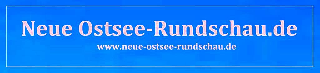 Neue Ostsee-Rundschau.de - Neue Unabhängige Onlinezeitungen (NUOZ) - seit 2007 - vielseitig, informativ und unabhängig - www.ostsee-rundschau.de, www.neue-ostsee-rundschau.de und www.zweite-ostsee-rundschau.de