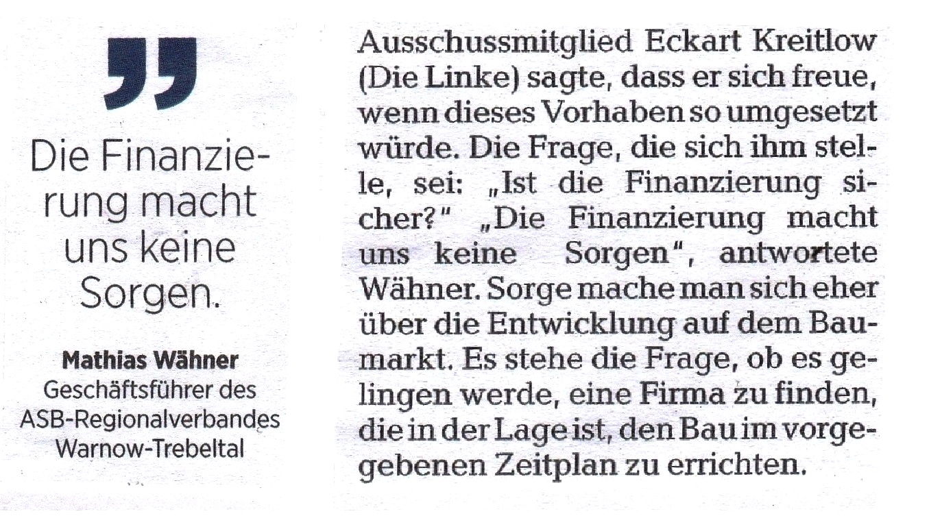 Klockenhagen - Plne fr Kita werden vorangetrieben - OZ-Beitrag vom 24.09.2021 Seite 11 - Ortsbeiratsmitglied von Klockenhagen Eckart Kreitlow (Die Linke) fragte, ob die Finanzierung fr den KITA-Neubau in Klockenhagen gesichert sei - Mathias Whner, Geschftsfhrer des ASB-Regionalverbandes Warnow-Trebeltal: 'Die Finanzierung macht uns keine Sorgen.' Sorge man sich eher ber die Entwicklung auf dem Baumarkt.