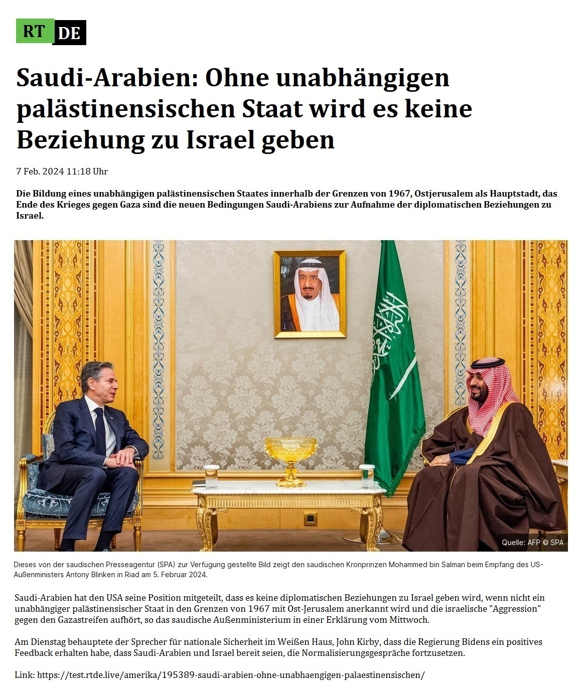 Saudi-Arabien: Ohne unabhngigen palstinensischen Staat wird es keine Beziehung zu Israel geben - 7 Feb. 2024 11:18 Uhr - Die Bildung eines unabhngigen palstinensischen Staates innerhalb der Grenzen von 1967, Ostjerusalem als Hauptstadt, das Ende des Krieges gegen Gaza sind die neuen Bedingungen Saudi-Arabiens zur Aufnahme der diplomatischen Beziehungen zu Israel. - 7 Feb. 2024 11:18 Uhr - RT DE - Link: https://test.rtde.live/amerika/195389-saudi-arabien-ohne-unabhaengigen-palaestinensischen/