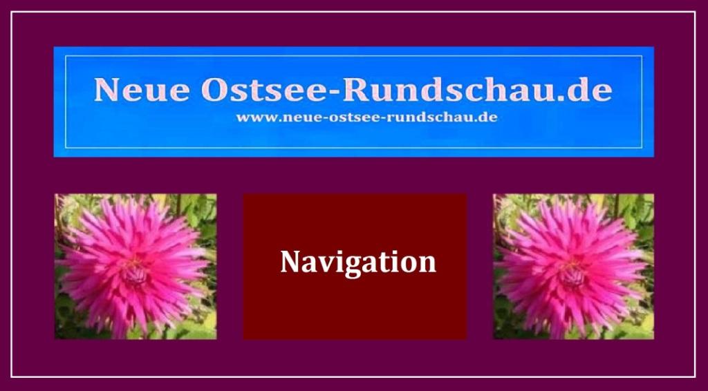 Neue Ostsee-Rundschau.de - Navigation -  Neue Unabhängige Onlinezeitungen (NUOZ) - seit 2007 - vielseitig, informativ und unabhängig - www.ostsee-rundschau.de, www.neue-ostsee-rundschau.de und www.zweite-ostsee-rundschau.de