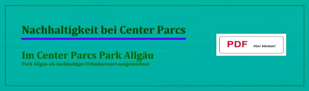 PDF - Nachhaltigkeit bei Center Parcs - Im Center Parcs Park Allgu - Park Allgu als nachhaltiges Urlaubsresort ausgezeichnet - Link: https://www.allgaeu.de/centerparcs-nachhaltigkeit