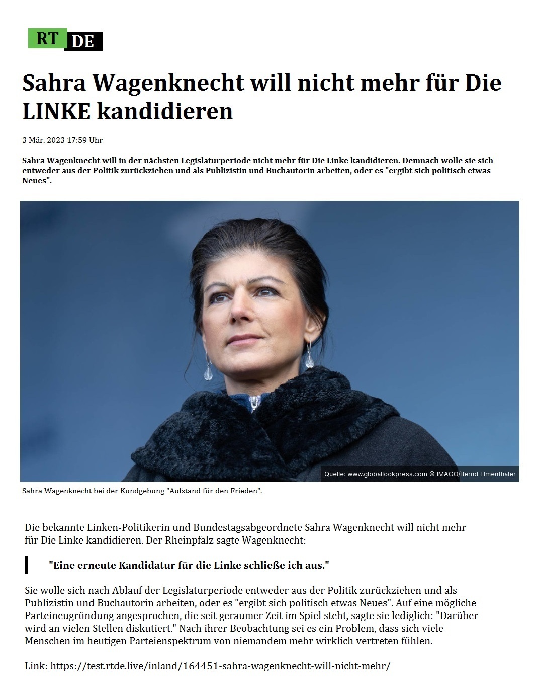 Sahra Wagenknecht will nicht mehr fr Die LINKE kandidieren - 3 Mr. 2023 17:59 Uhr - Sahra Wagenknecht will in der nchsten Legislaturperiode nicht mehr fr Die Linke kandidieren. Demnach wolle sie sich entweder aus der Politik zurckziehen und als Publizistin und Buchautorin arbeiten, oder es 'ergibt sich politisch etwas Neues'. - 3 Mr. 2023 17:59 Uhr - RT DE - Link: https://test.rtde.live/inland/164451-sahra-wagenknecht-will-nicht-mehr/