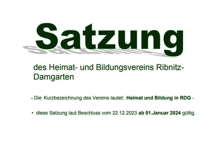 Satzung des am 22.12.2023 mit Wirkung zum 01. Januar 2024 neugegrndeten nicht eingetragenen Heimat- und Bildungsverein Ribnitz-Damgarten - Kurzbezeichnung: Heimat und Bildung in RDG - Vereinsgrndung als eingetragener Verein bereits am 18.06.2008  - Namensnderung am 12.05.2017 - PDF 