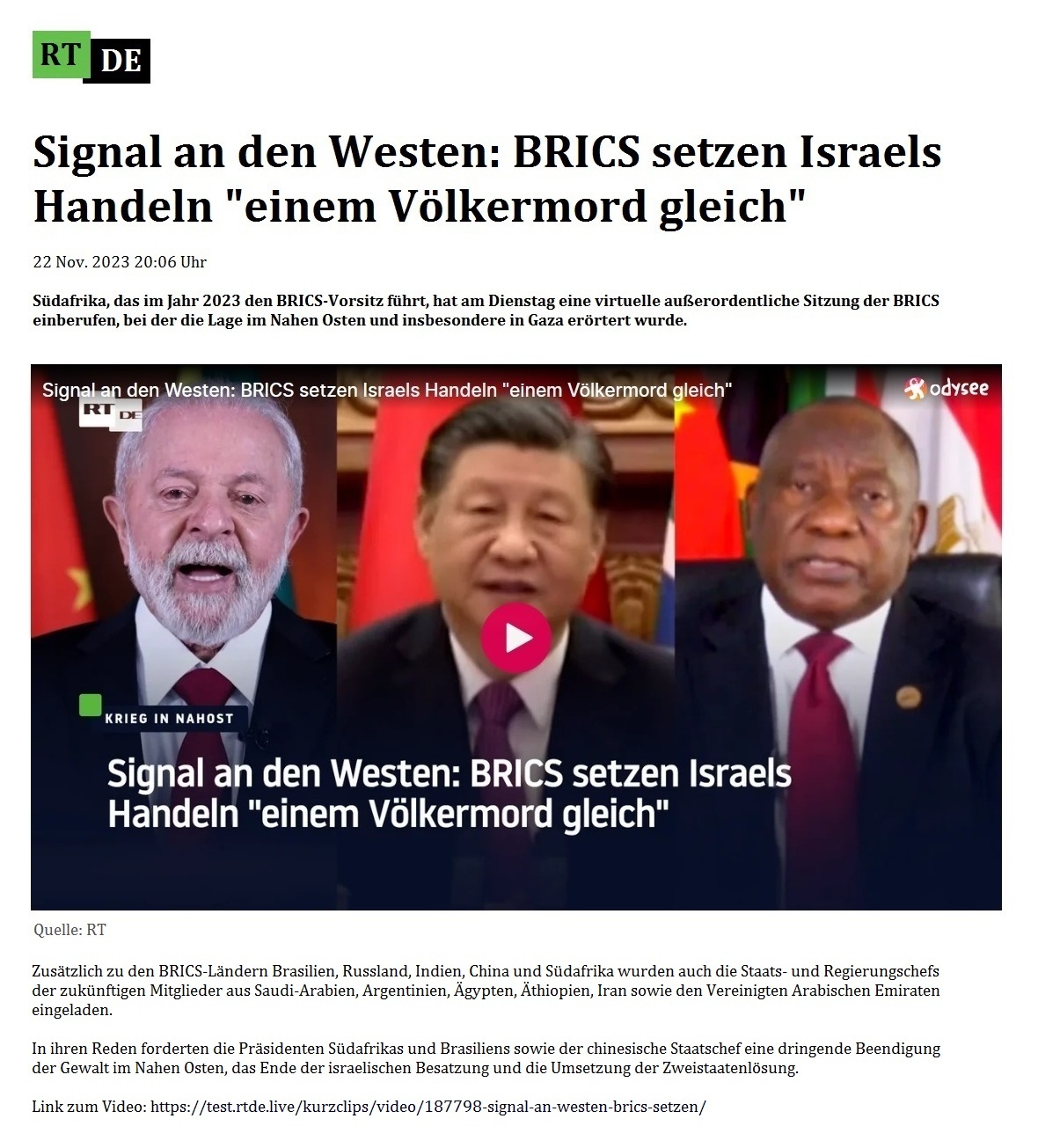 Signal an den Westen: BRICS setzen Israels Handeln 'einem Völkermord gleich' - 22 Nov. 2023 20:06 Uhr - Südafrika, das im Jahr 2023 den BRICS-Vorsitz führt, hat am Dienstag eine virtuelle außerordentliche Sitzung der BRICS einberufen, bei der die Lage im Nahen Osten und insbesondere in Gaza erörtert wurde. - 22 Nov. 2023 20:06 Uhr - RT DE - Link zum Video: https://test.rtde.live/kurzclips/video/187798-signal-an-westen-brics-setzen/