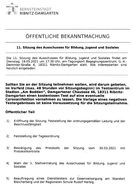 Tagesordnung der 11. Sitzung dieser Legislaturperiode des Ausschusses fr Bildung, Jugend und Soziales der Stadtvertretung Ribnitz-Damgarten am Dienstag, dem 18. Mai 2021, Beginn: 17:30 Uhr, im Begegnungszentrum unserer Bernsteinstadt Ribnitz-Damgarten in der G.-A.-Demmler-Strae 6 