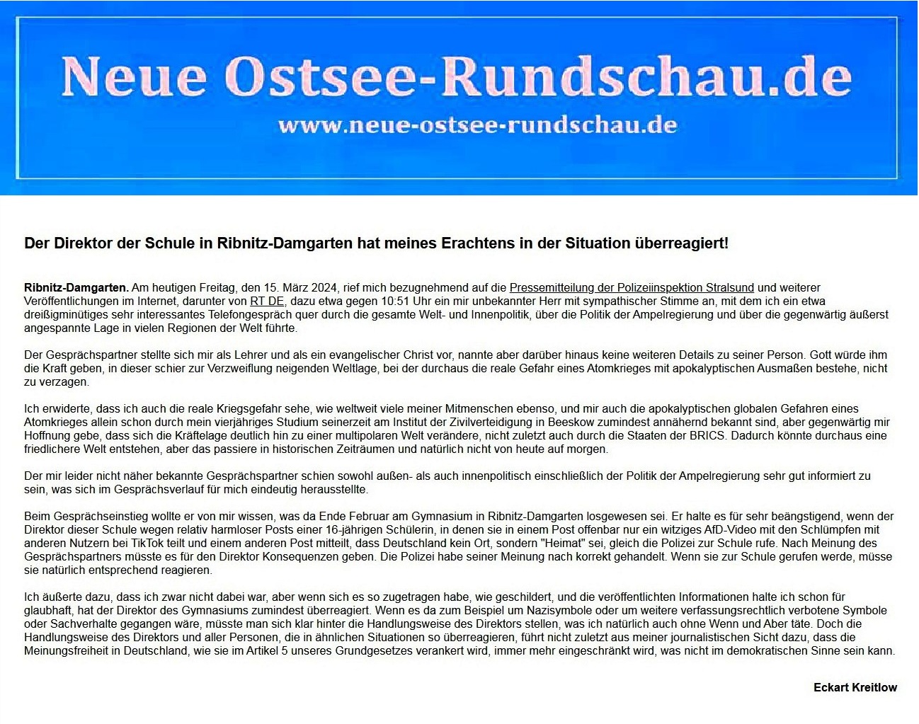 Der Direktor der Schule in Ribnitz-Damgarten hat meines Erachtens in der Situation berreagiert! - Von Eckart Kreitlow - 15.03.2024 18:38 Uhr - Neue Ostsee.Rundschau.de - PDF - Link: http://www.neue-ostsee-rundschau.de/Ueberreaktion-des-Direktors-des-Gymnasiums-RDG.pdf